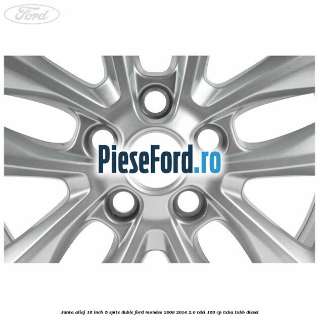 Janta aliaj 16 inch, 5 spite duble Ford Mondeo 2008-2014 2.0 TDCi 163 cp TXBA, TXBB diesel
