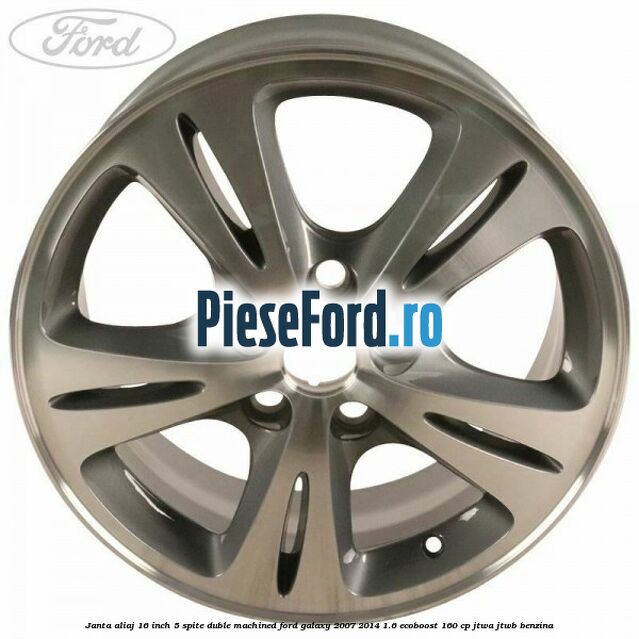 Janta aliaj 16 inch, 5 spite duble machined Ford Galaxy 2007-2014 1.6 EcoBoost 160 cp JTWA, JTWB benzina