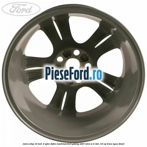 Janta aliaj 16 inch, 5 spite duble machined Ford Galaxy 2007-2014 2.0 TDCi 115 cp KLWA, TYWA diesel