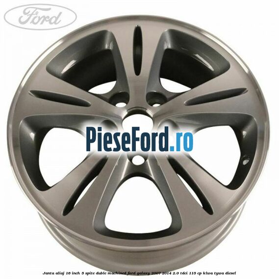 Janta aliaj 16 inch, 5 spite duble machined Ford Galaxy 2007-2014 2.0 TDCi 115 cp KLWA, TYWA diesel