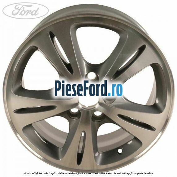 Janta aliaj 16 inch, 5 spite duble machined Ford S-Max 2007-2014 1.6 EcoBoost 160 cp JTWA, JTWB benzina