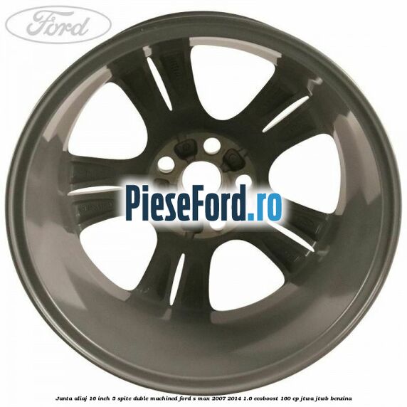 Janta aliaj 16 inch, 5 spite duble machined Ford S-Max 2007-2014 1.6 EcoBoost 160 cp JTWA, JTWB benzina