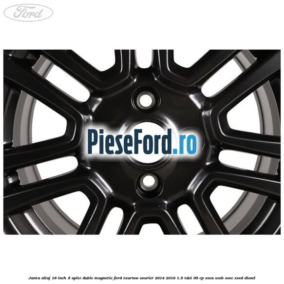 Janta aliaj 16 inch, 5 spite duble magnetic Ford Tourneo Courier 2014-2018 1.5 TDCi 95 cp XVCA, XVCB, XVCC, XVCD diesel