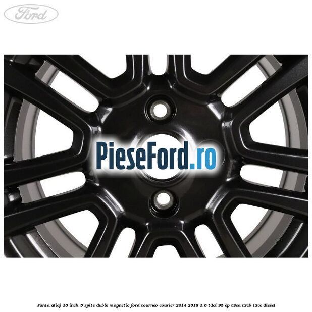 Janta aliaj 16 inch, 5 spite duble magnetic Ford Tourneo Courier 2014-2018 1.6 TDCi 95 cp T3CA, T3CB, T3CC diesel