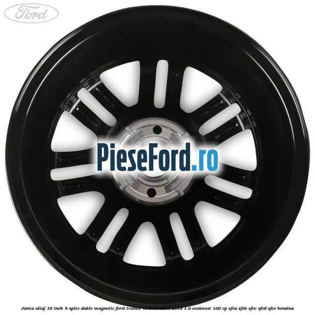 Janta aliaj 16 inch, 5 spite duble magnetic Ford Transit Courier 2014-2018 1.0 EcoBoost 100 cp SFCA, SFCB, SFCC, SFCD, SFCE benzina