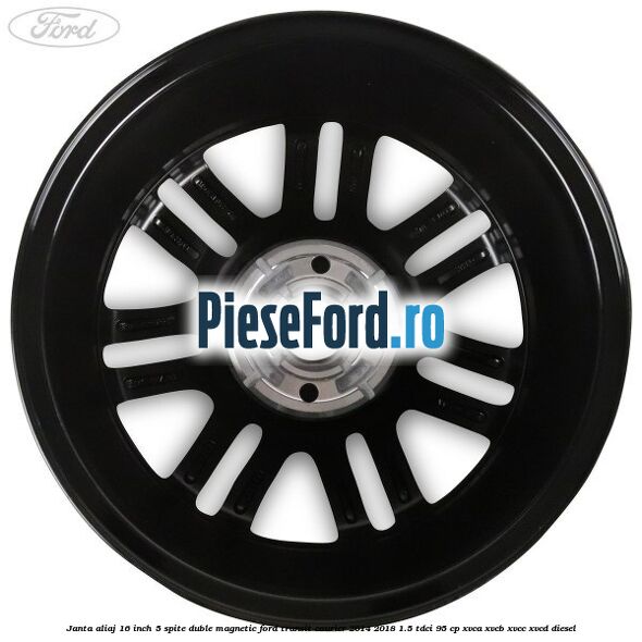 Janta aliaj 16 inch, 5 spite duble magnetic Ford Transit Courier 2014-2018 1.5 TDCi 95 cp Janta aliaj 16 inch, 5 spite duble magnetic Ford Transit Courier 2014-2018 1.5 TDCi 95 cp XVCA, XVCB, XVCC, XVCD diesel