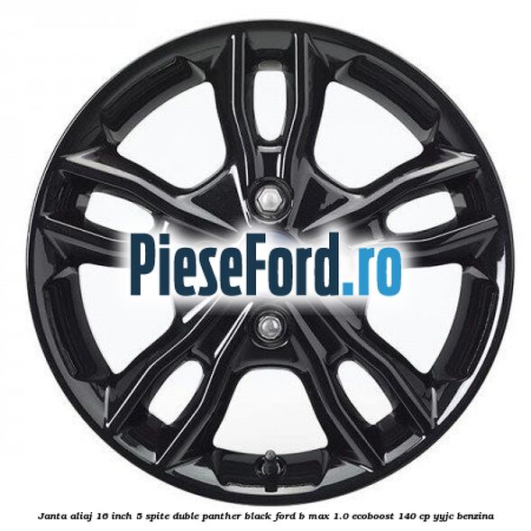 Janta aliaj 16 inch, 5 spite duble panther black Ford B-Max 1.0 EcoBoost 140 cp YYJC benzina