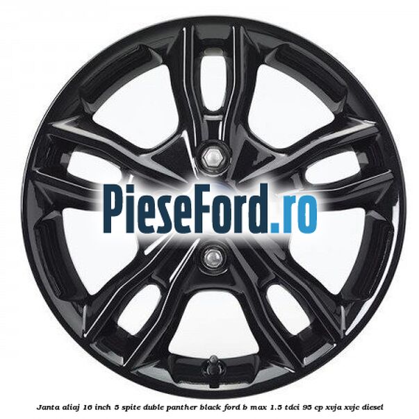 Janta aliaj 16 inch, 5 spite duble panther black Ford B-Max 1.5 TDCi 95 cp XVJA, XVJC diesel