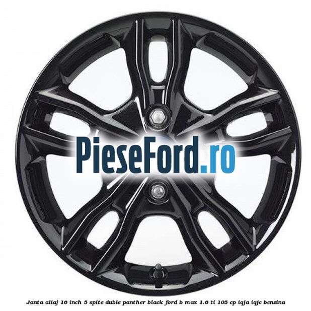 Janta aliaj 16 inch, 5 spite duble panther black Ford B-Max 1.6 Ti 105 cp IQJA, IQJC benzina