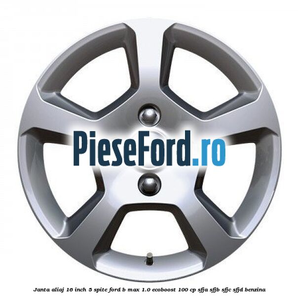 Janta aliaj 16 inch, 5 spite Ford B-Max 1.0 EcoBoost 100 cp SFJA, SFJB, SFJC, SFJD benzina