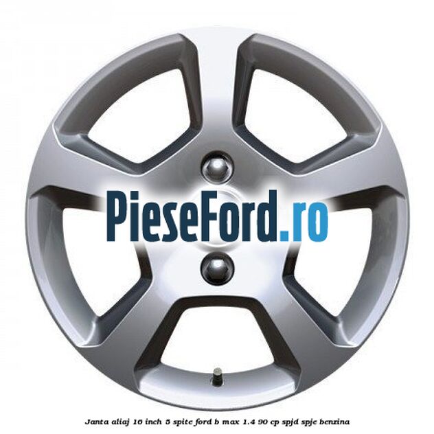 Janta aliaj 16 inch, 5 spite Ford B-Max 1.4 90 cp SPJD, SPJE benzina