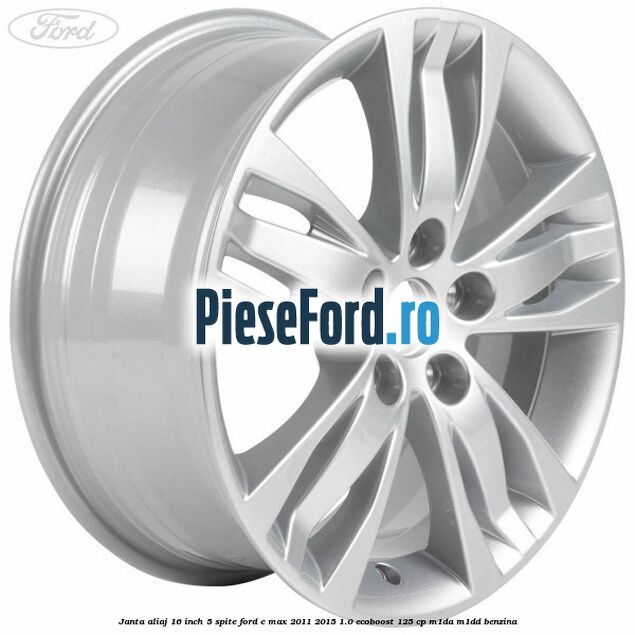 Janta aliaj 16 inch, 5 spite Ford C-Max 2011-2015 1.0 EcoBoost 125 cp