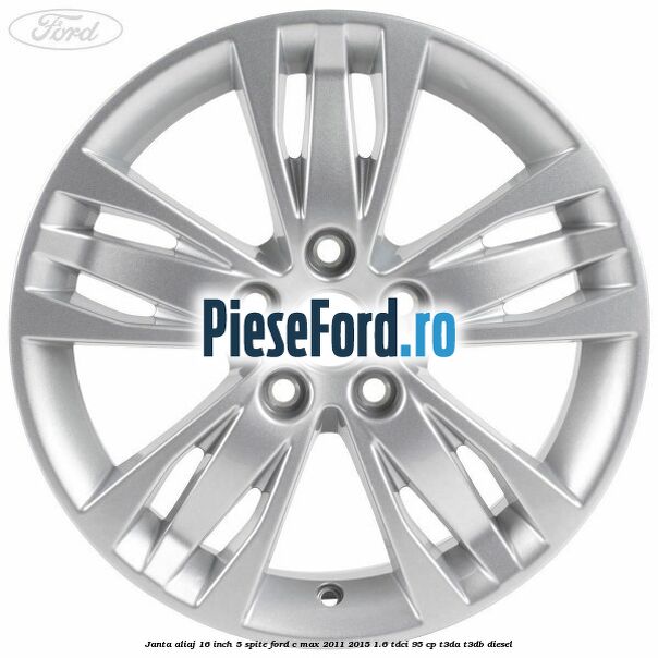 Janta aliaj 16 inch, 5 spite Ford C-Max 2011-2015 1.6 TDCi 95 cp T3DA, T3DB diesel