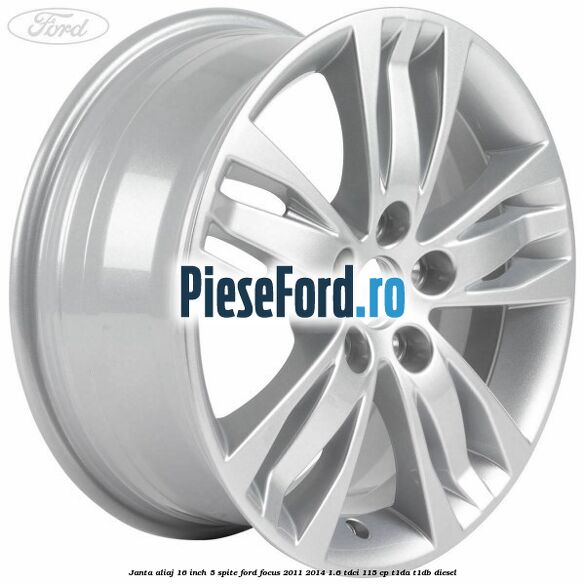 Janta aliaj 16 inch, 5 spite Ford Focus 2011-2014 1.6 TDCi 115 cp T1DA, T1DB diesel