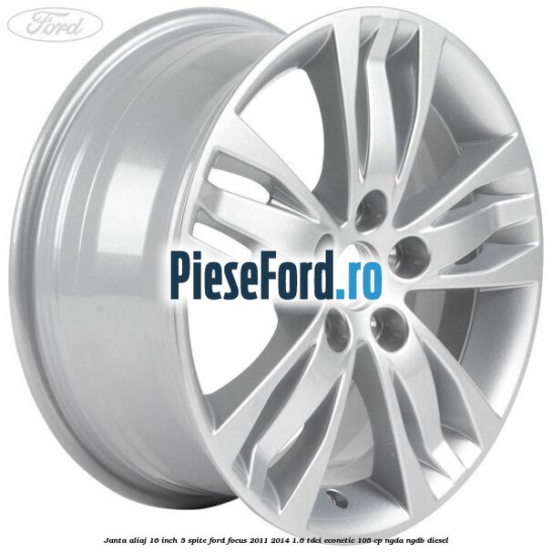 Janta aliaj 16 inch, 5 spite Ford Focus 2011-2014 1.6 TDCi ECOnetic 105 cp NGDA, NGDB diesel