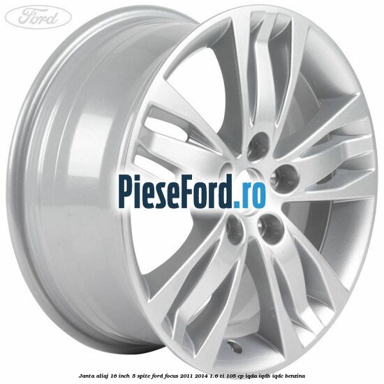 Janta aliaj 16 inch, 5 spite Ford Focus 2011-2014 1.6 Ti 105 cp IQDA, IQDB, IQDC benzina