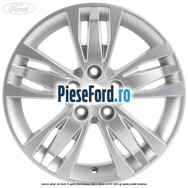 Janta aliaj 16 inch, 5 spite Ford Focus 2011-2014 1.6 Ti 125 cp Janta aliaj 16 inch, 5 spite Ford Focus 2011-2014 1.6 Ti 125 cp PNDA, PNDD benzina