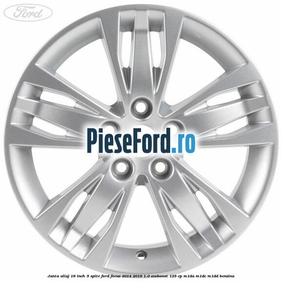 Janta aliaj 16 inch, 5 spite Ford Focus 2014-2018 1.0 EcoBoost 125 cp M1DA, M1DC, M1DD benzina