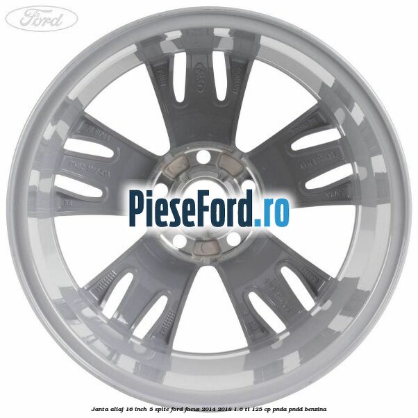 Janta aliaj 16 inch, 5 spite Ford Focus 2014-2018 1.6 Ti 125 cp PNDA, PNDD benzina