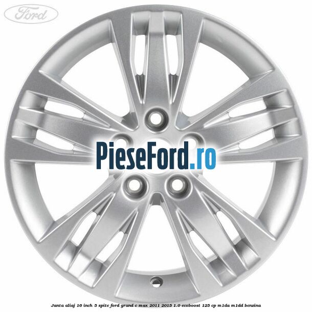 Janta aliaj 16 inch, 5 spite Ford Grand C-Max 2011-2015 1.0 EcoBoost 125 cp Janta aliaj 16 inch, 5 spite Ford Grand C-Max 2011-2015 1.0 EcoBoost 125 cp M1DA, M1DD benzina