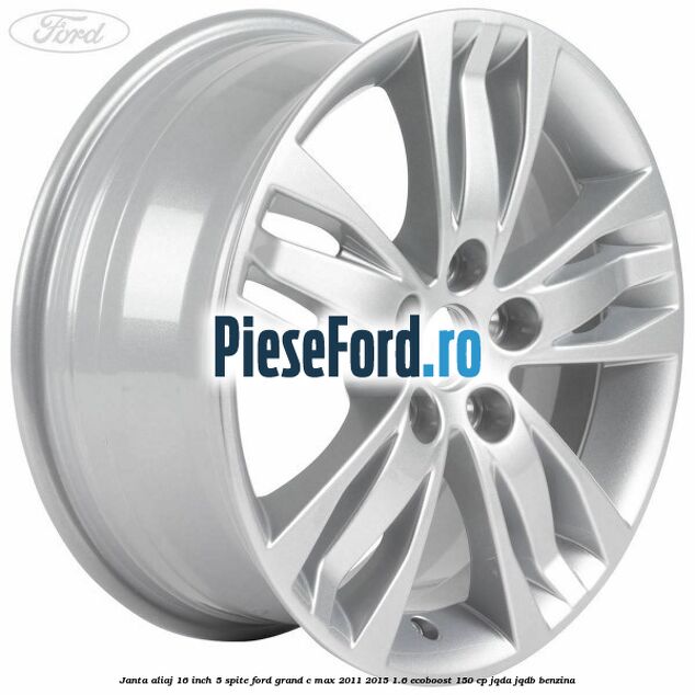 Janta aliaj 16 inch, 5 spite Ford Grand C-Max 2011-2015 1.6 EcoBoost 150 cp JQDA, JQDB benzina