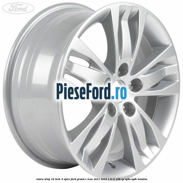 Janta aliaj 16 inch, 5 spite Ford Grand C-Max 2011-2015 1.6 Ti 105 cp