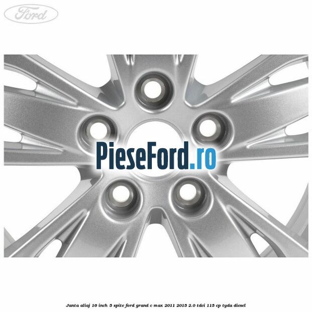 Janta aliaj 16 inch, 5 spite Ford Grand C-Max 2011-2015 2.0 TDCi 115 cp TYDA diesel