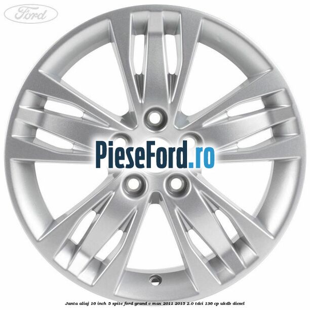 Janta aliaj 16 inch, 5 spite Ford Grand C-Max 2011-2015 2.0 TDCi 136 cp UKDB diesel