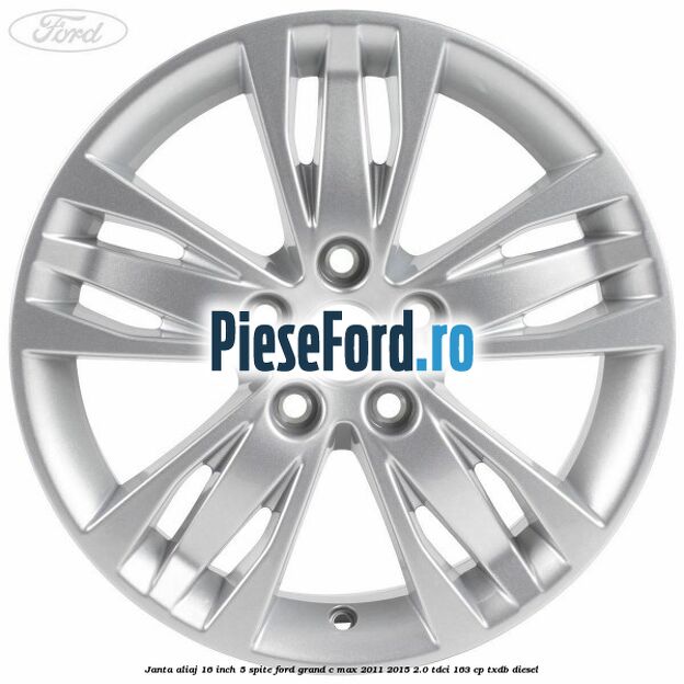 Janta aliaj 16 inch, 5 spite Ford Grand C-Max 2011-2015 2.0 TDCi 163 cp Janta aliaj 16 inch, 5 spite Ford Grand C-Max 2011-2015 2.0 TDCi 163 cp TXDB diesel