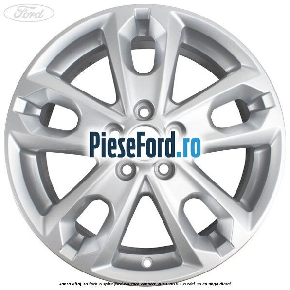 Janta aliaj 16 inch, 5 spite Ford Tourneo Connect 2013-2018 1.6 TDCi 75 cp UBGA diesel