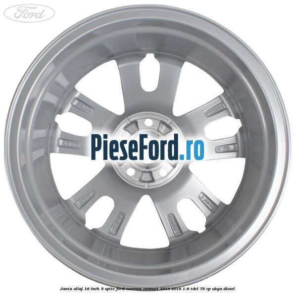 Janta aliaj 16 inch, 5 spite Ford Tourneo Connect 2013-2018 1.6 TDCi 75 cp UBGA diesel