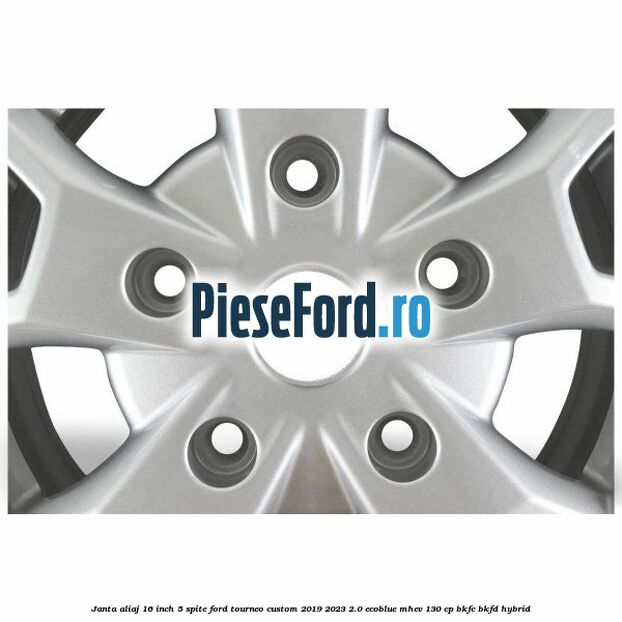 Janta aliaj 16 inch, 5 spite Ford Tourneo Custom 2019-2023 2.0 EcoBlue mHEV 130 cp BKFC, BKFD Hybrid