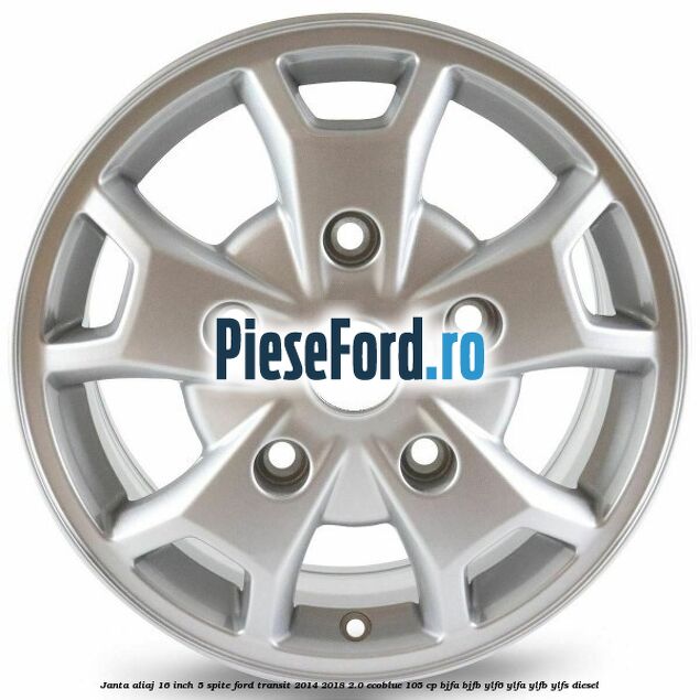 Janta aliaj 16 inch, 5 spite Ford Transit 2014-2018 2.0 EcoBlue 105 cp BJFA, BJFB, YLF6, YLFA, YLFB, YLFS diesel