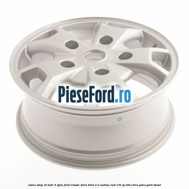 Janta aliaj 16 inch, 5 spite Ford Transit 2014-2018 2.0 EcoBlue RWD 170 cp BLHA, BLRA, YNHA, YNR6 diesel
