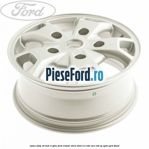 Janta aliaj 16 inch, 5 spite Ford Transit 2014-2018 2.2 TDCi 4x4 125 cp Janta aliaj 16 inch, 5 spite Ford Transit 2014-2018 2.2 TDCi 4x4 125 cp CY24, CYR5 diesel