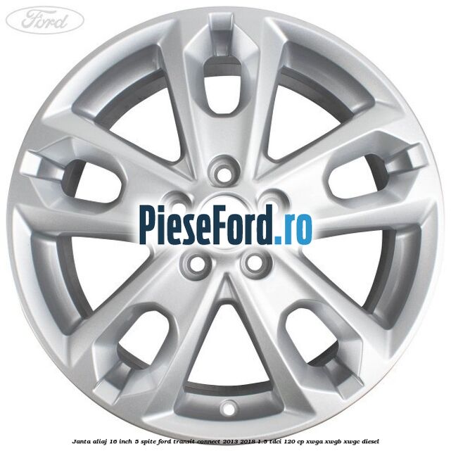 Janta aliaj 16 inch, 5 spite Ford Transit Connect 2013-2018 1.5 TDCi 120 cp XWGA, XWGB, XWGC diesel