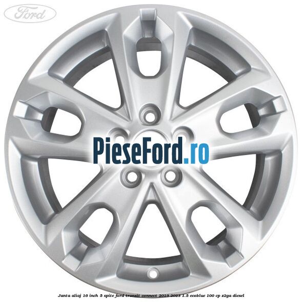 Janta aliaj 16 inch, 5 spite Ford Transit Connect 2019-2023 1.5 EcoBlue 100 cp Janta aliaj 16 inch, 5 spite Ford Transit Connect 2019-2023 1.5 EcoBlue 100 cp Z2GA diesel