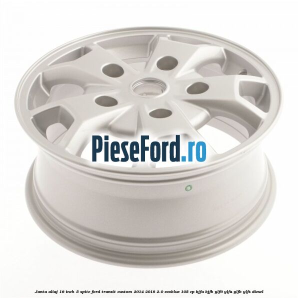 Janta aliaj 16 inch, 5 spite Ford Transit Custom 2014-2018 2.0 EcoBlue 105 cp BJFA, BJFB, YLF6, YLFA, YLFB, YLFS diesel