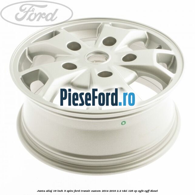 Janta aliaj 16 inch, 5 spite Ford Transit Custom 2014-2018 2.2 TDCi 125 cp CYF4, CYFF diesel