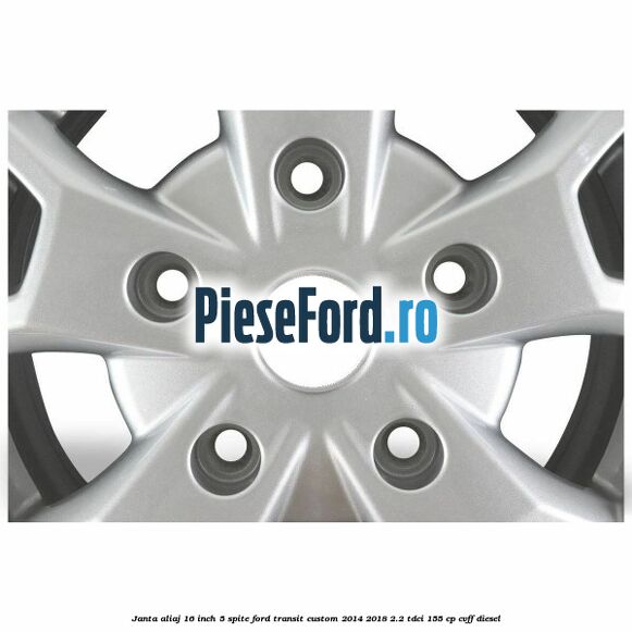Janta aliaj 16 inch, 5 spite Ford Transit Custom 2014-2018 2.2 TDCi 155 cp CVFF diesel