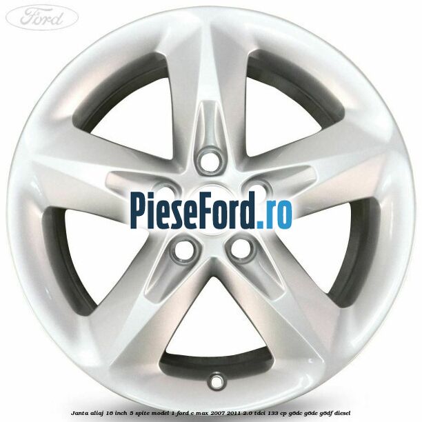Janta aliaj 16 inch, 5 spite model 1 Ford C-Max 2007-2011 2.0 TDCi 133 cp G6DC, G6DE, G6DF diesel