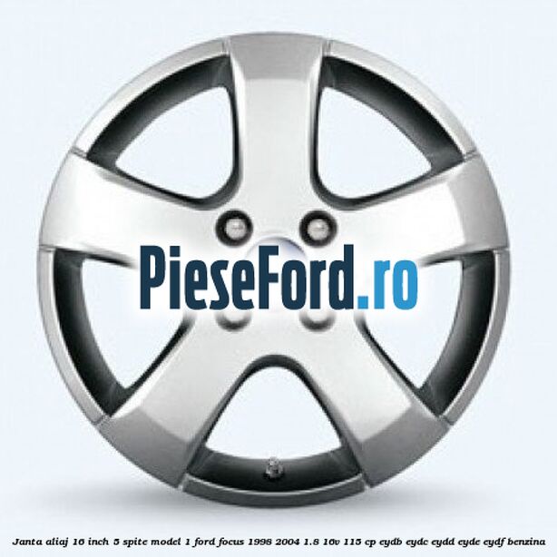 Janta aliaj 16 inch, 5 spite model 1 Ford Focus 1998-2004 1.8 16V 115 cp EYDB, EYDC, EYDD, EYDE, EYDF benzina