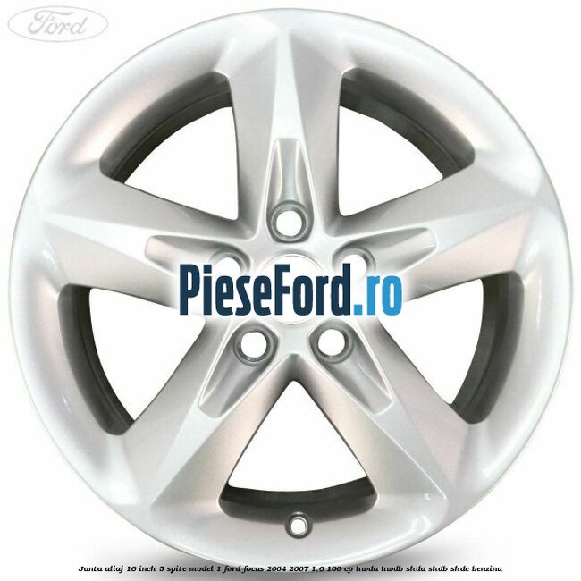 Janta aliaj 16 inch, 5 spite model 1 Ford Focus 2004-2007 1.6 100 cp HWDA, HWDB, SHDA, SHDB, SHDC benzina