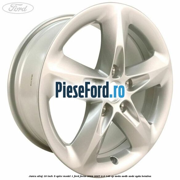 Janta aliaj 16 inch, 5 spite model 1 Ford Focus 2004-2007 2.0 145 cp AODA, AODB, AODE, SYDA benzina