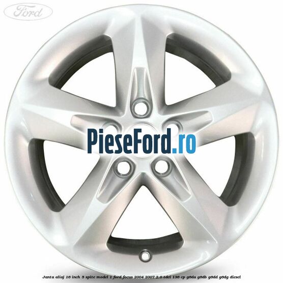 Janta aliaj 16 inch, 5 spite model 1 Ford Focus 2004-2007 2.0 TDCi 136 cp G6DA, G6DB, G6DD, G6DG diesel