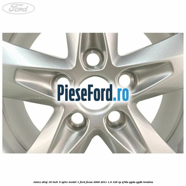 Janta aliaj 16 inch, 5 spite model 1 Ford Focus 2008-2011 1.8 125 cp Q7DA, QQDA, QQDB benzina