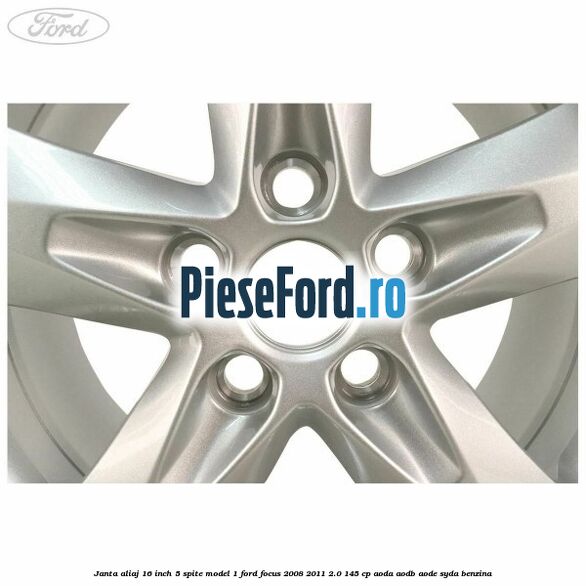 Janta aliaj 16 inch, 5 spite model 1 Ford Focus 2008-2011 2.0 145 cp AODA, AODB, AODE, SYDA benzina
