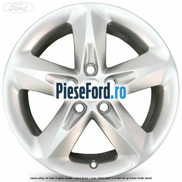 Janta aliaj 16 inch, 5 spite model 1 Ford Focus C-Max 2003-2007 1.6 TDCi 90 cp HHDA, HHDB diesel