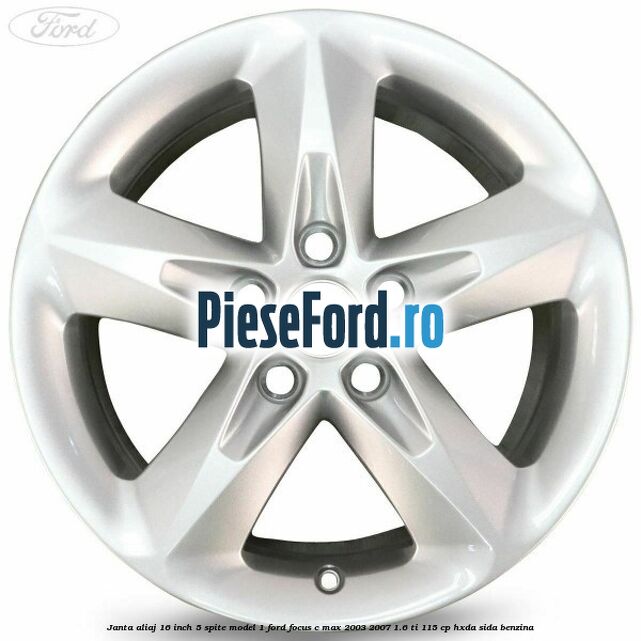 Janta aliaj 16 inch, 5 spite model 1 Ford Focus C-Max 2003-2007 1.6 Ti 115 cp Janta aliaj 16 inch, 5 spite model 1 Ford Focus C-Max 2003-2007 1.6 Ti 115 cp HXDA, SIDA benzina