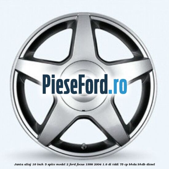 Janta aliaj 16 inch, 5 spite model 2 Ford Focus 1998-2004 1.8 DI/TDDi 75 cp BHDA, BHDB diesel